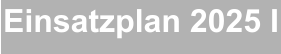 Einsatzplan 2025 I